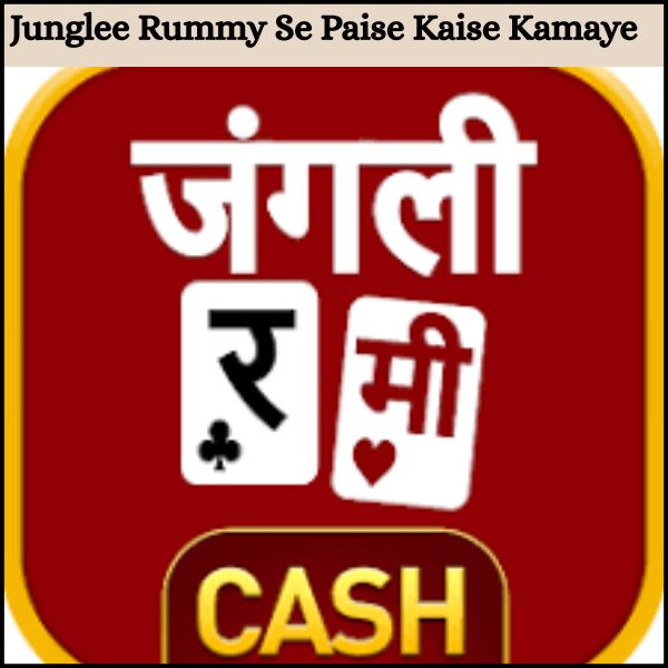 Junglee Rummy Se Paise Kaise Kamaye Naya Tarika