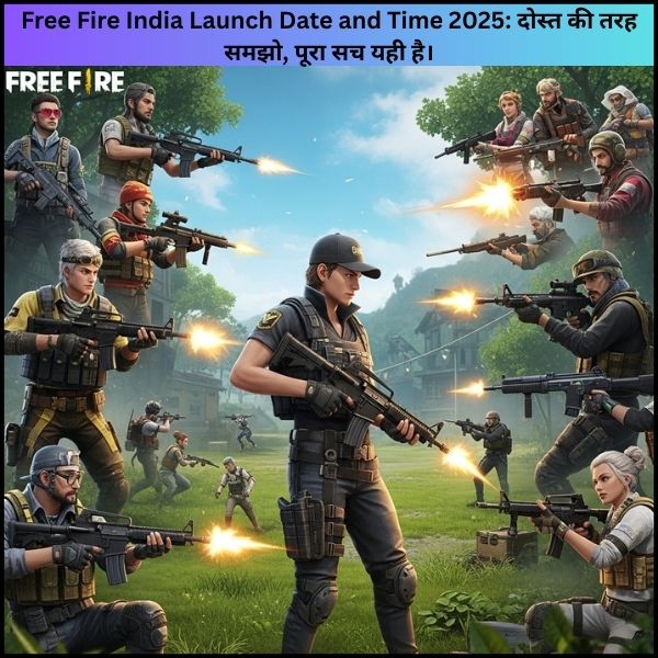 Free Fire India Launch Date and Time 2025: दोस्त की तरह समझो, पूरा सच यही है।
