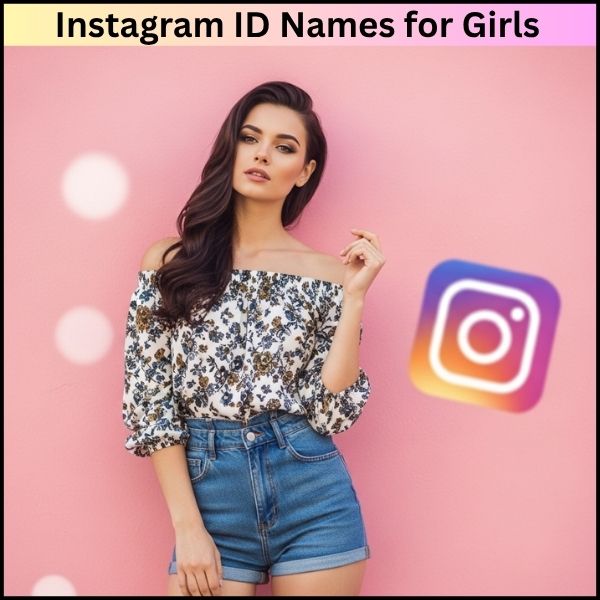 Instagram ID Names for Girls: ऐसा नाम जो सबको “वाह” कहने पर मजबूर कर दे।