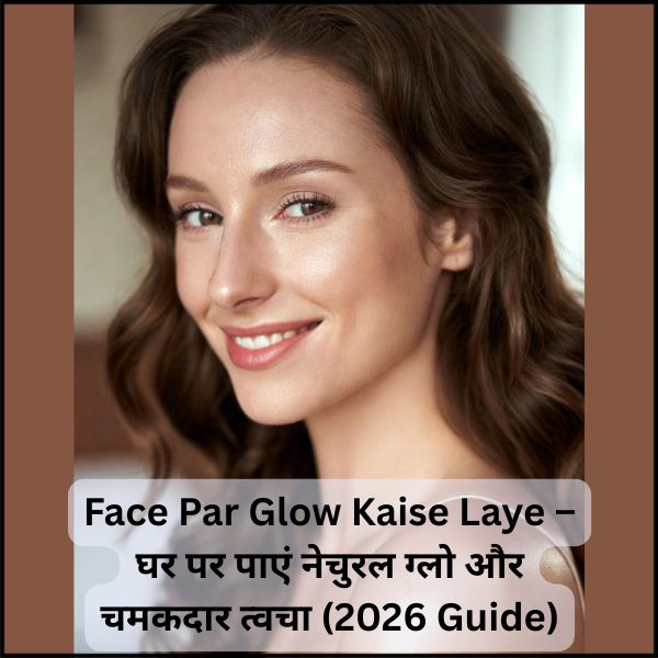 Face Par Glow Kaise Laye